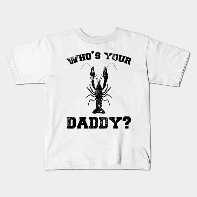 Who's your daddy? Southern Crawfish Crawdaddy Funny Pun Kids T-Shirt by charlescheshire